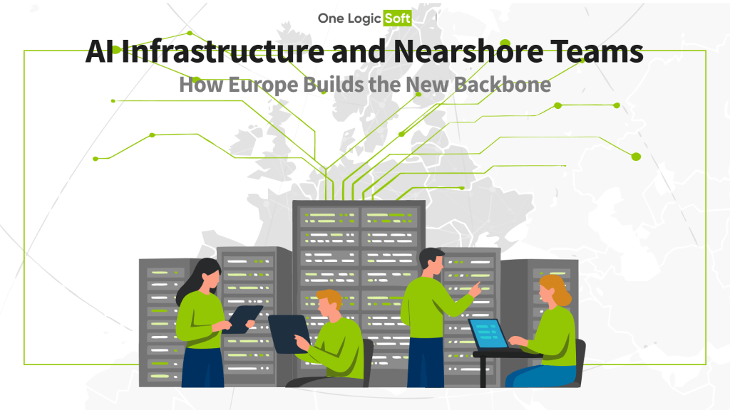 AI Infrastructure and Nearshore Teams: How Europe Builds the New Backbone